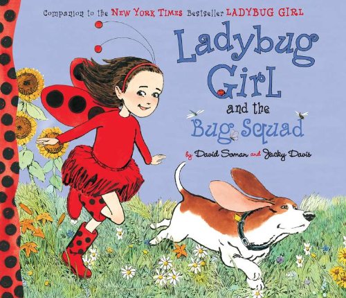 Ladybug Girl and the Bug Squad by David Soman and Jacky Davis DIAL BOOKS FOR YOUNG READERS, 2011